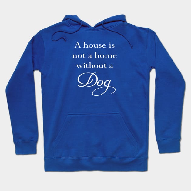 A House Is Not A Home Without A Dog Quote Hoodie by taiche